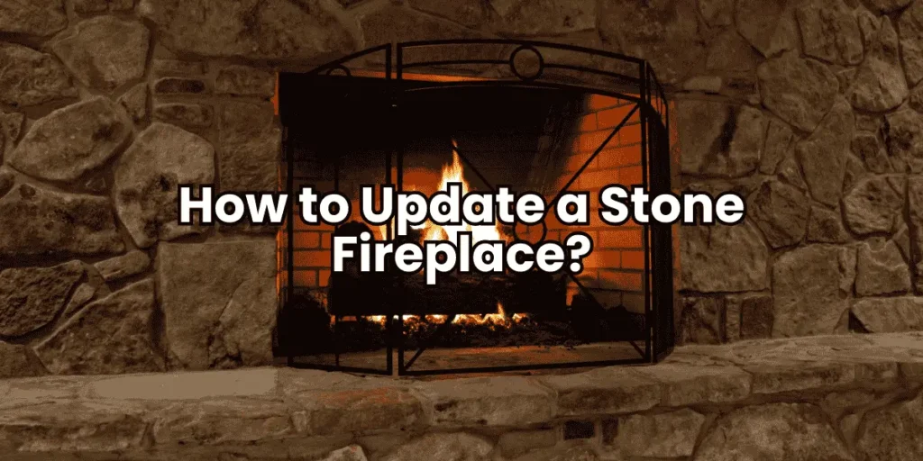 How to Update a Stone Fireplace