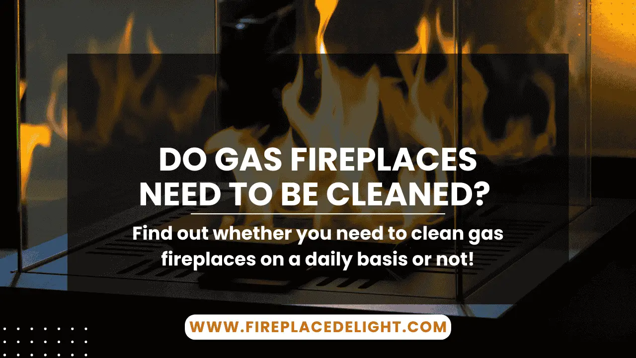 Do Gas Fireplaces Need to be Cleaned