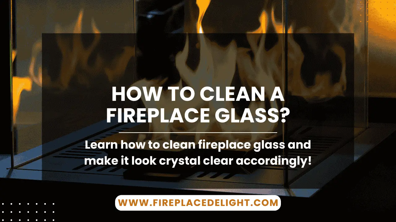 How to Clean a Fireplace Glass