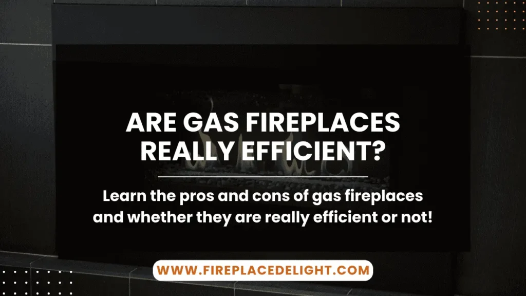 Are Gas Fireplaces Really Efficient