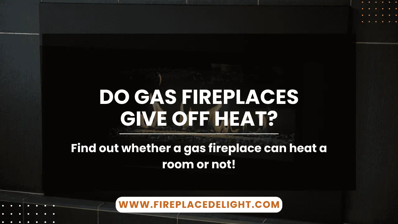 Do Gas Fireplaces Give off Heat