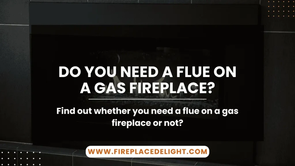 Do You Need a Flue on a Gas Fireplace