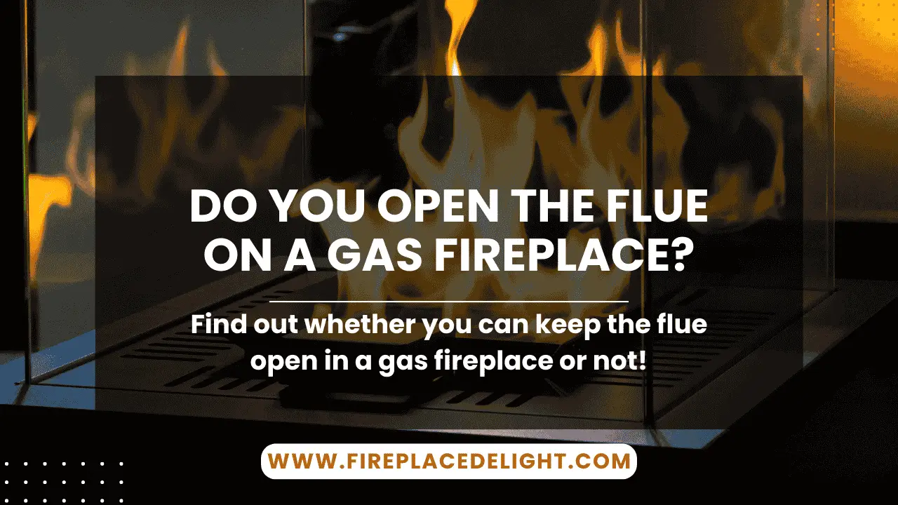 Do You Open the Flue on a Gas Fireplace