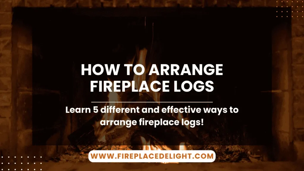 How to Arrange Gas Fireplace Logs