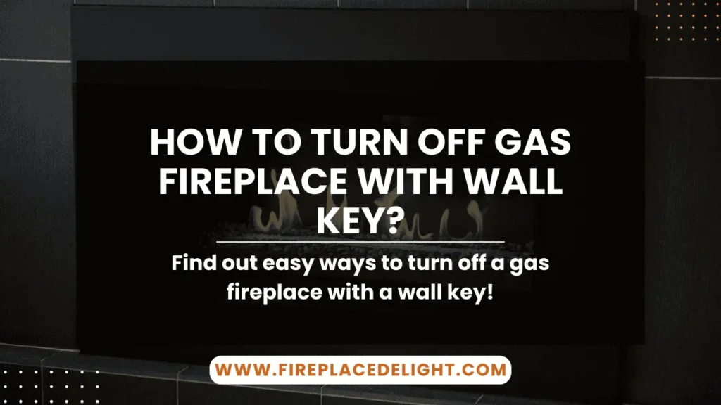 How to Turn Off Gas Fireplace with a Wall Key