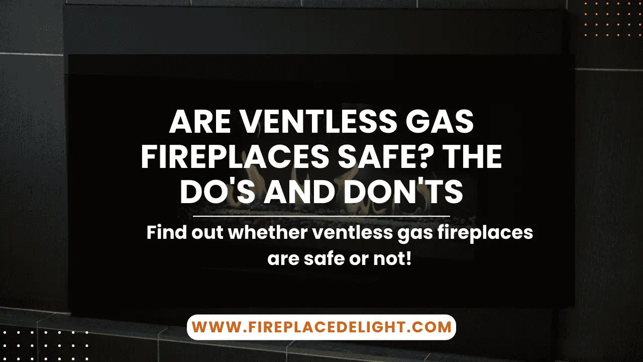 Are Ventless Gas Fireplaces Safe