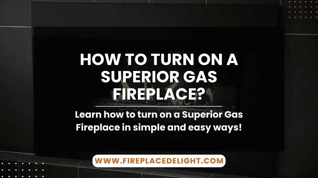 How To Turn On A Superior Gas Fireplace