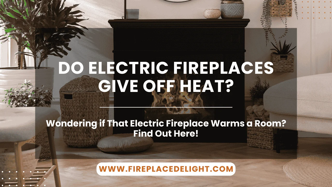 Do Electric Fireplaces Give Off Heat