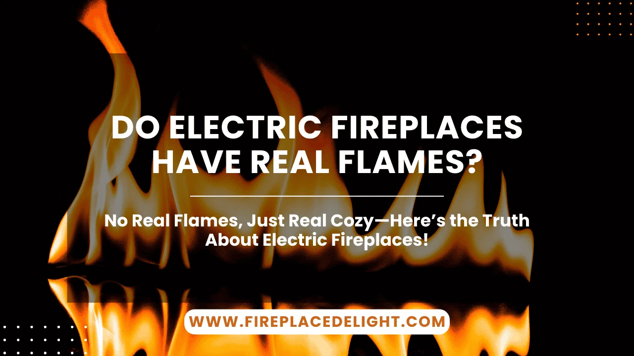 Do Electric Fireplaces Have Real Flames