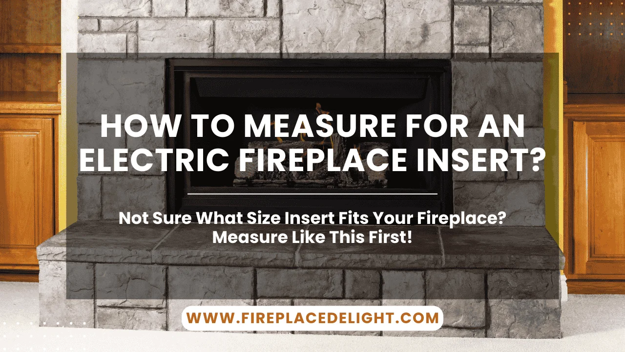 How to Measure for an Electric Fireplace Insert