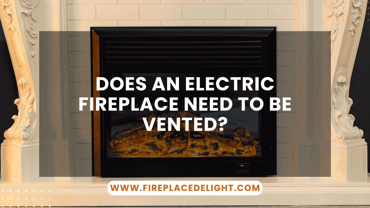 Does an Electric Fireplace Need to Be Vented