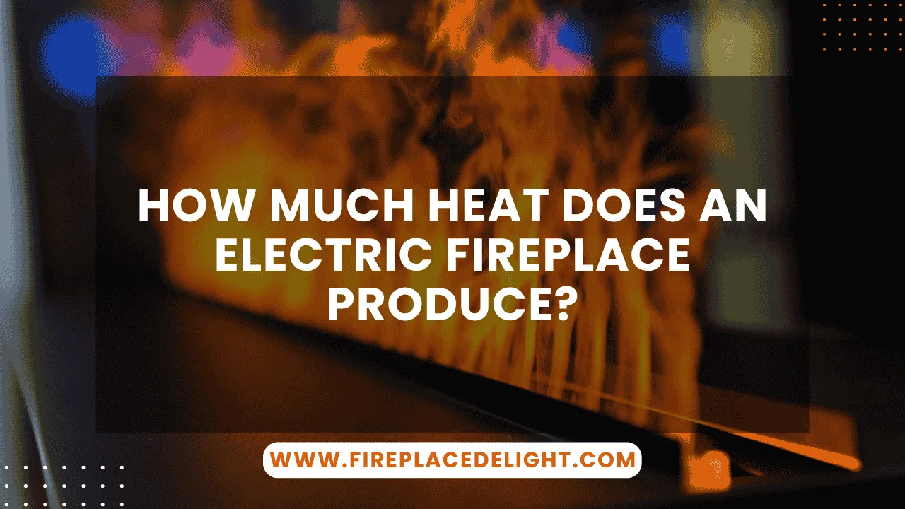How Much Heat Does an Electric Fireplace Produce