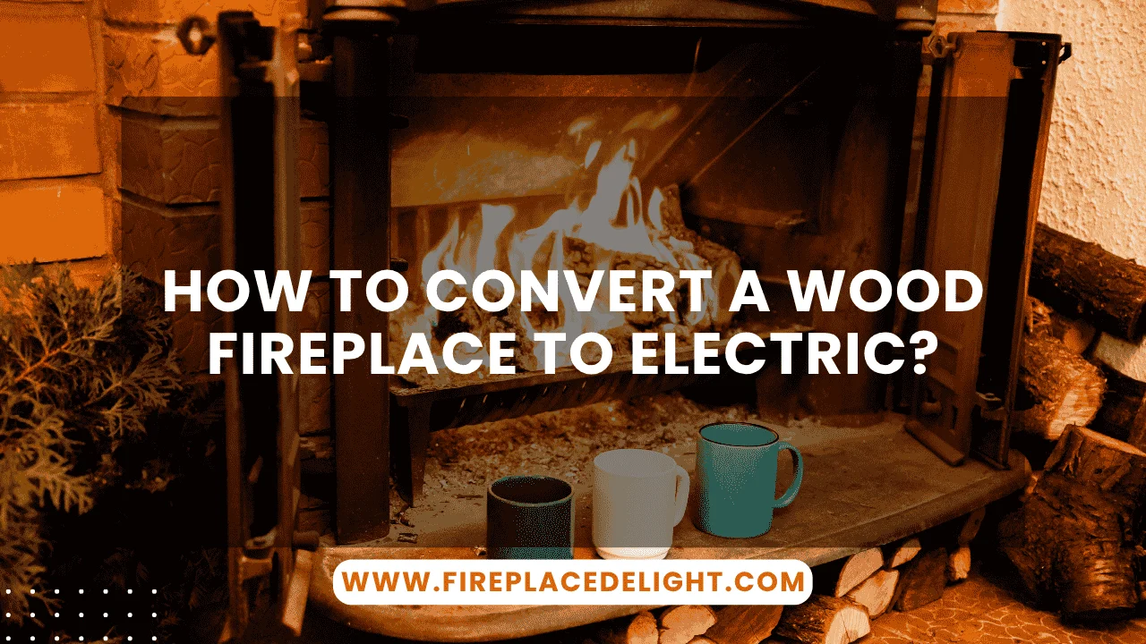 How to Convert a Wood Fireplace to Electric