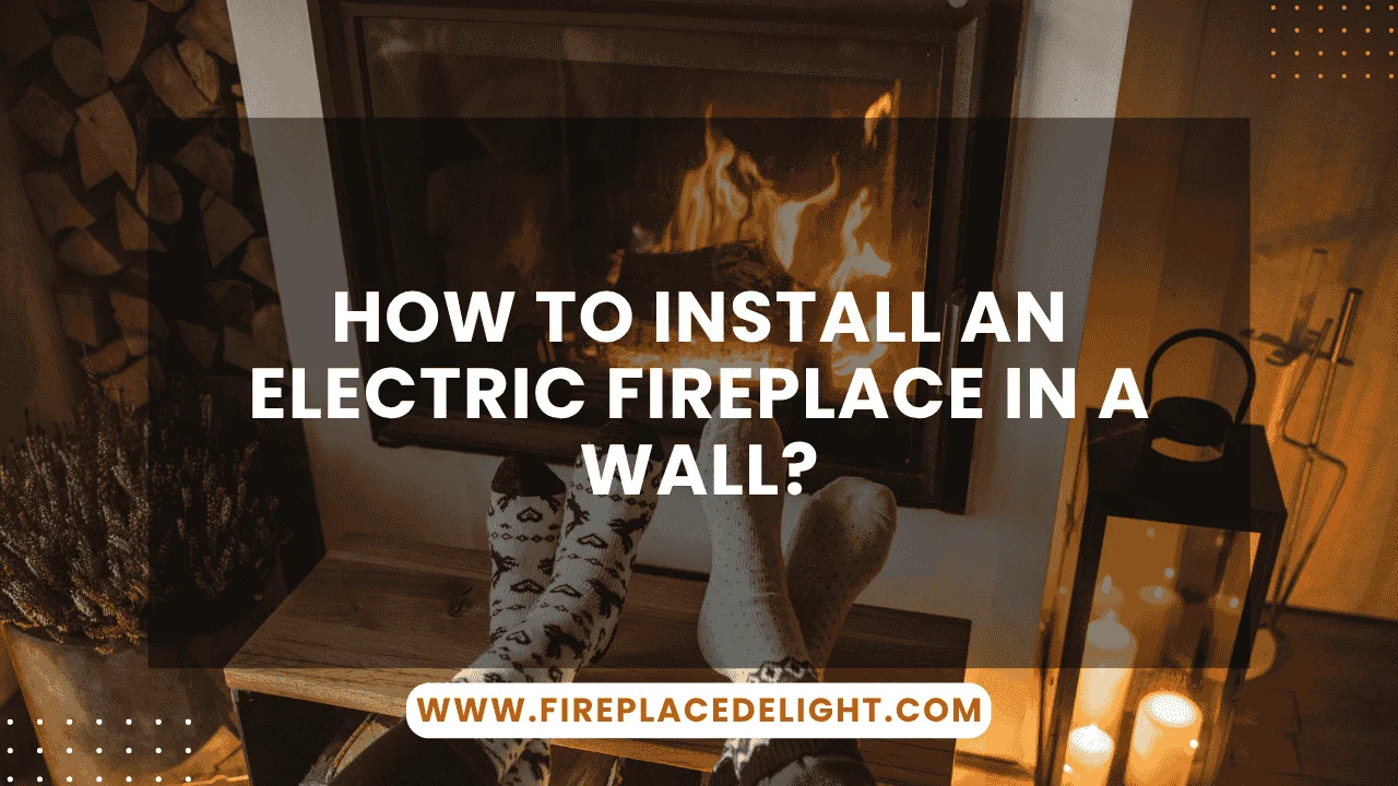 How to Install an Electric Fireplace in a Wall