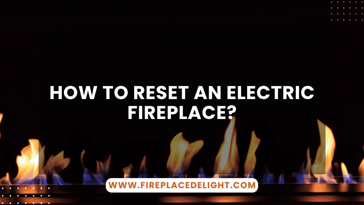 How to Reset an Electric Fireplace