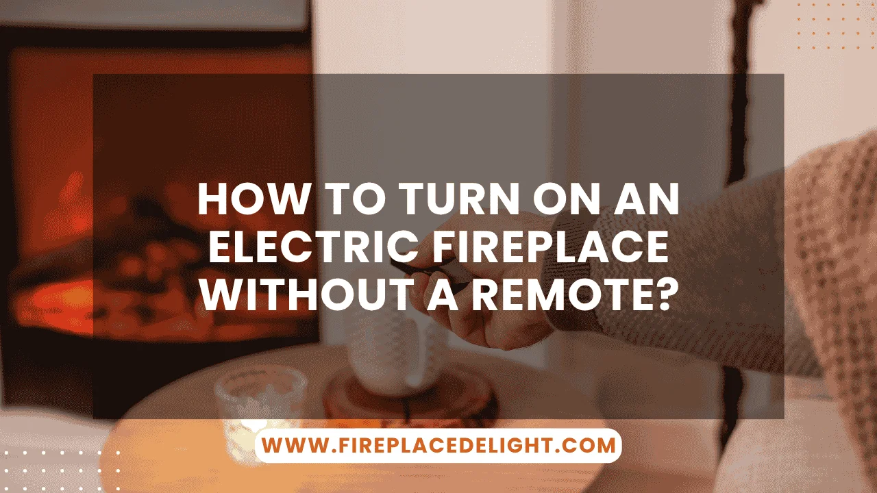 How to Turn On an Electric Fireplace Without a Remote