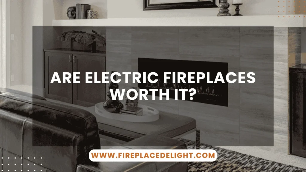 Are Electric Fireplaces Worth It