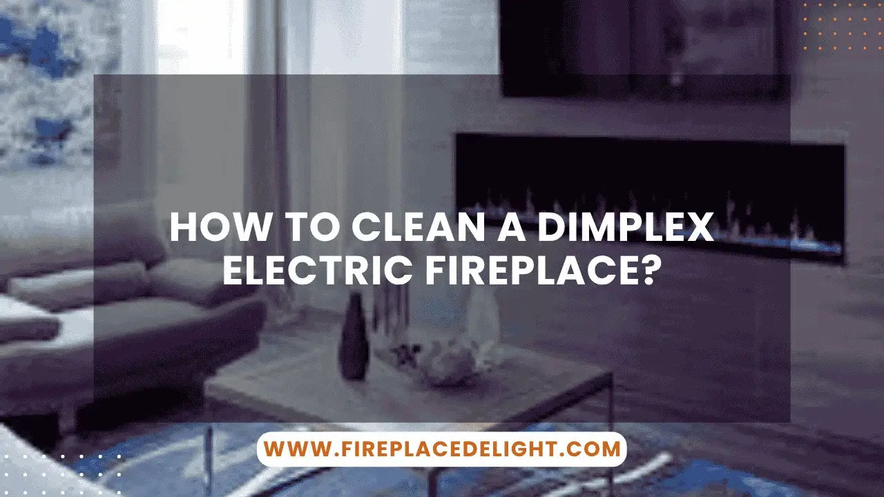 How to Clean a Dimplex Electric Fireplace