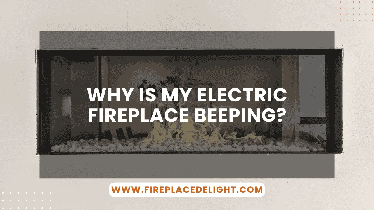 Why Is My Electric Fireplace Beeping